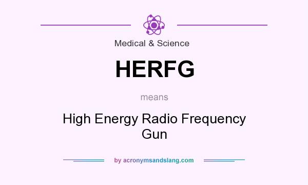 What does HERFG mean? It stands for High Energy Radio Frequency Gun