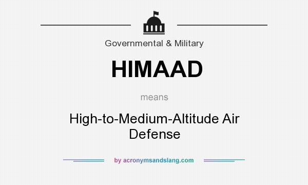 What does HIMAAD mean? It stands for High-to-Medium-Altitude Air Defense