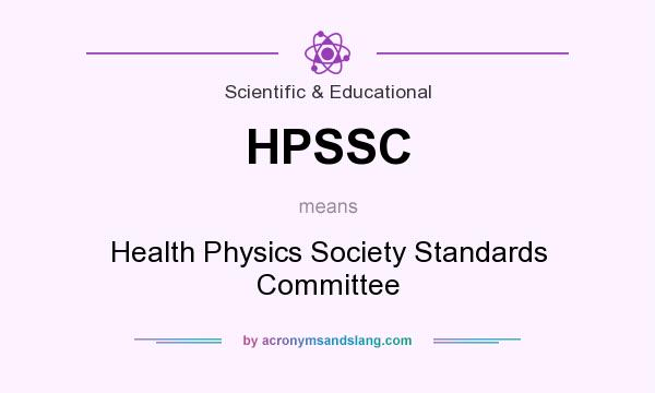 What does HPSSC mean? It stands for Health Physics Society Standards Committee