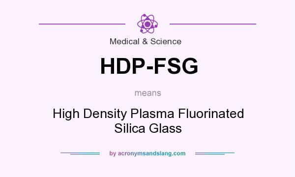 What does HDP-FSG mean? It stands for High Density Plasma Fluorinated Silica Glass