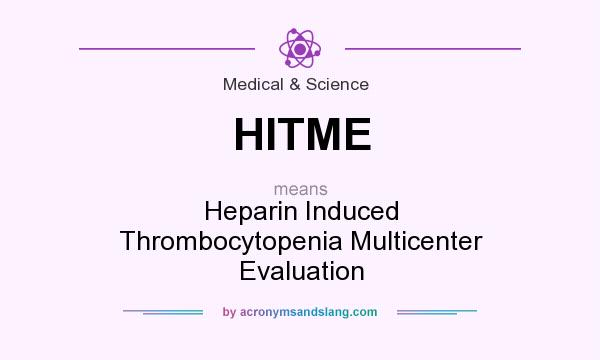 What does HITME mean? It stands for Heparin Induced Thrombocytopenia Multicenter Evaluation