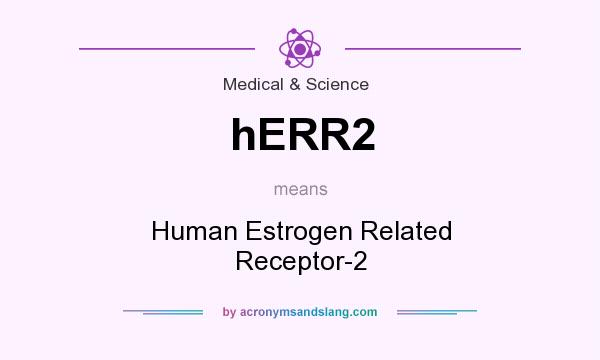 What does hERR2 mean? It stands for Human Estrogen Related Receptor-2