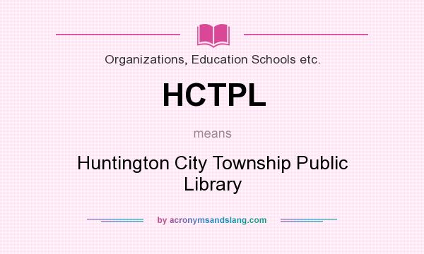 What does HCTPL mean? It stands for Huntington City Township Public Library