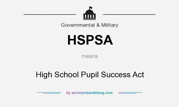 What does HSPSA mean? It stands for High School Pupil Success Act