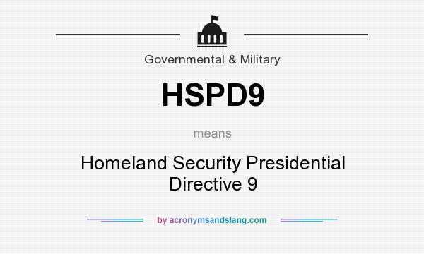 What does HSPD9 mean? It stands for Homeland Security Presidential Directive 9