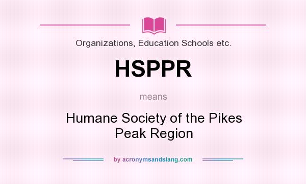 What does HSPPR mean? It stands for Humane Society of the Pikes Peak Region