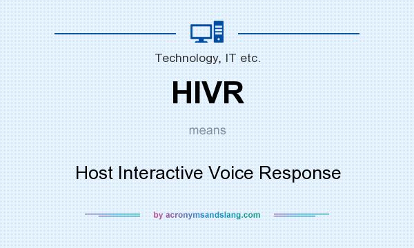 What does HIVR mean? It stands for Host Interactive Voice Response