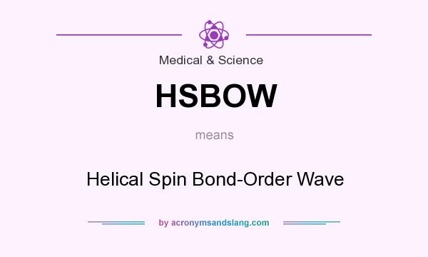 What does HSBOW mean? It stands for Helical Spin Bond-Order Wave