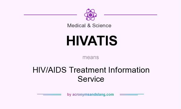 What does HIVATIS mean? It stands for HIV/AIDS Treatment Information Service