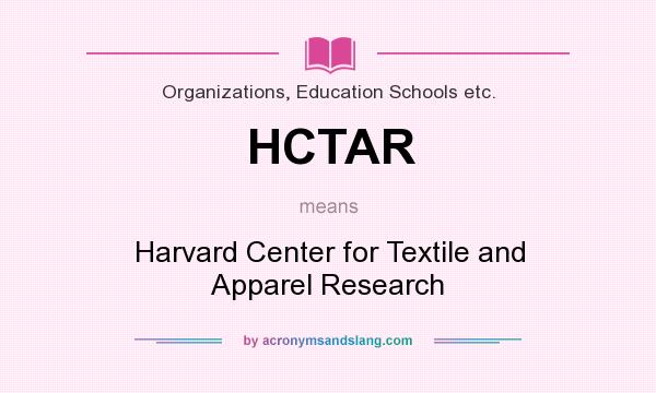 What does HCTAR mean? It stands for Harvard Center for Textile and Apparel Research