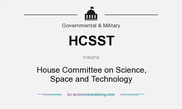 What does HCSST mean? It stands for House Committee on Science, Space and Technology