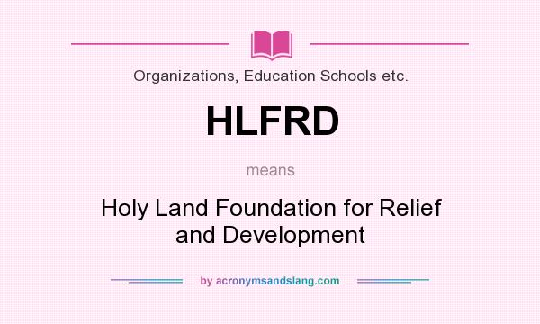 What does HLFRD mean? It stands for Holy Land Foundation for Relief and Development