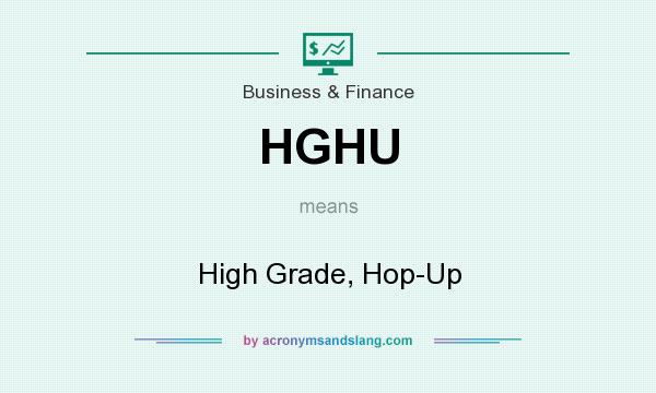 What does HGHU mean? It stands for High Grade, Hop-Up