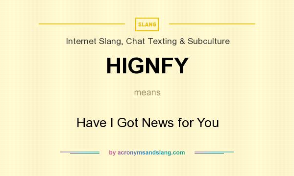 What does HIGNFY mean? It stands for Have I Got News for You