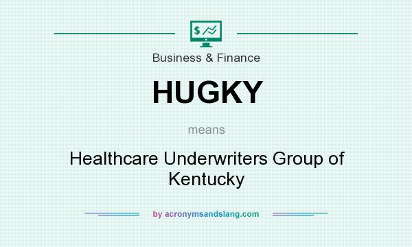 What does HUGKY mean? It stands for Healthcare Underwriters Group of Kentucky