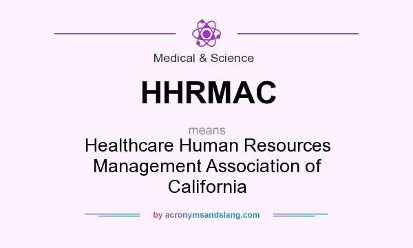 What does HHRMAC mean? It stands for Healthcare Human Resources Management Association of California