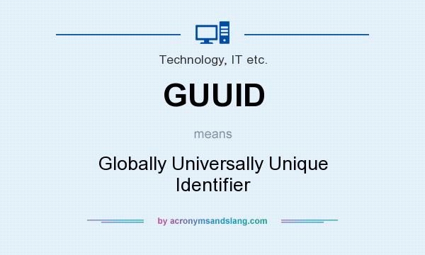 What does GUUID mean? It stands for Globally Universally Unique Identifier