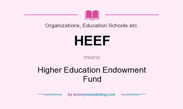 What does HEEF mean? It stands for Higher Education Endowment Fund