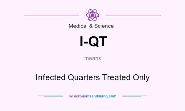 What does I-QT mean? It stands for Infected Quarters Treated Only