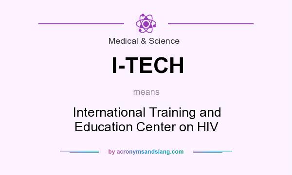 What does I-TECH mean? It stands for International Training and Education Center on HIV
