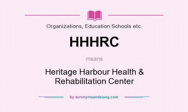 What does HHHRC mean? It stands for Heritage Harbour Health & Rehabilitation Center