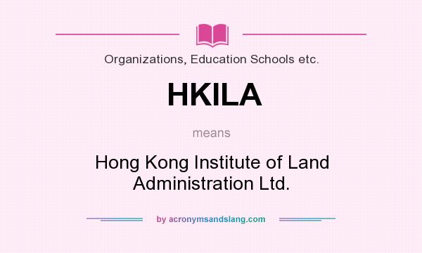 What does HKILA mean? It stands for Hong Kong Institute of Land Administration Ltd.