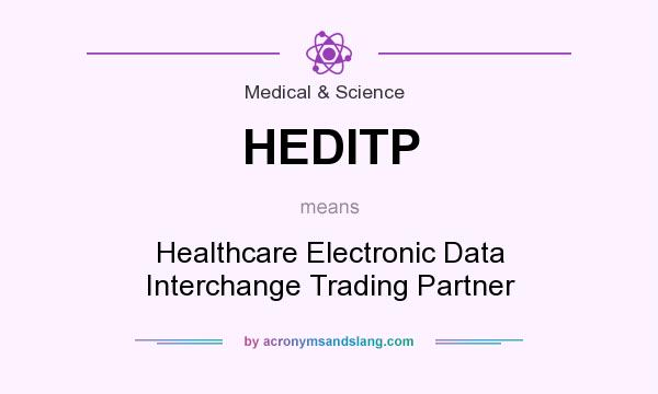What does HEDITP mean? It stands for Healthcare Electronic Data Interchange Trading Partner