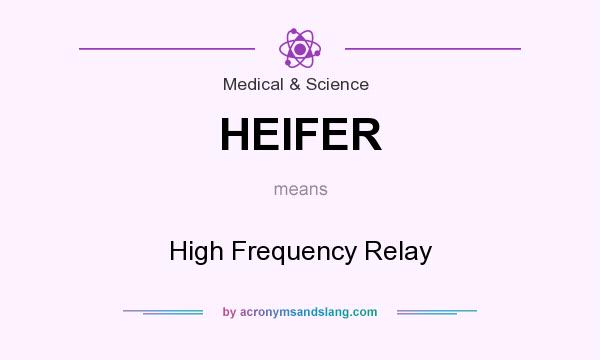 What does HEIFER mean? It stands for High Frequency Relay