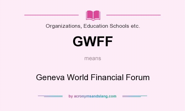 What does GWFF mean? It stands for Geneva World Financial Forum
