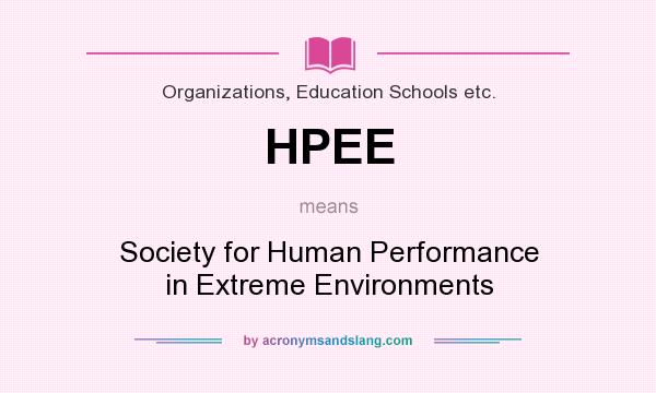 What does HPEE mean? It stands for Society for Human Performance in Extreme Environments