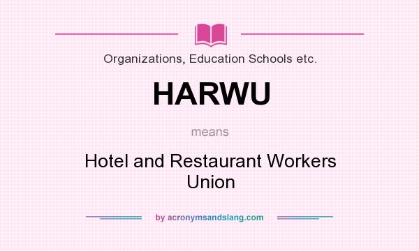 What does HARWU mean? It stands for Hotel and Restaurant Workers Union