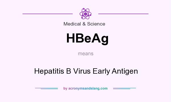 What does HBeAg mean? It stands for Hepatitis B Virus Early Antigen