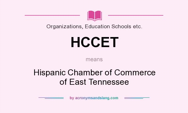 What does HCCET mean? It stands for Hispanic Chamber of Commerce of East Tennessee