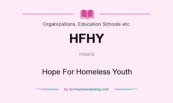 What does HFHY mean? It stands for Hope For Homeless Youth