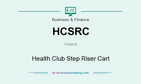 What does HCSRC mean? It stands for Health Club Step Riser Cart