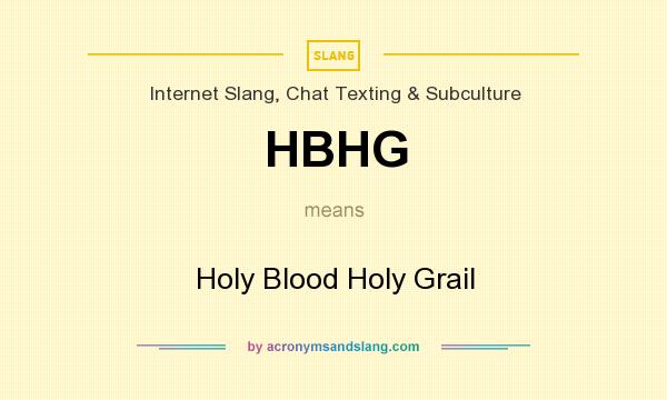 What does HBHG mean? It stands for Holy Blood Holy Grail