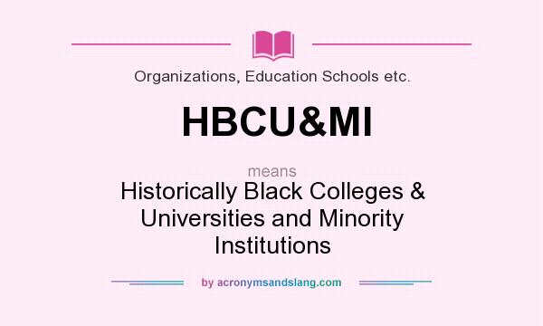 What does HBCU&MI mean? It stands for Historically Black Colleges & Universities and Minority Institutions
