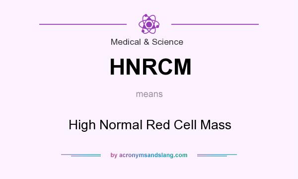What does HNRCM mean? It stands for High Normal Red Cell Mass
