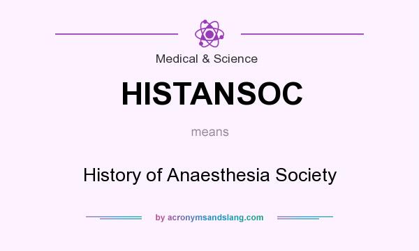 What does HISTANSOC mean? It stands for History of Anaesthesia Society