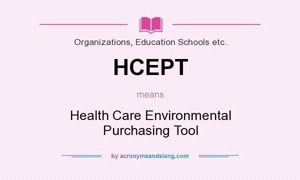 What does HCEPT mean? It stands for Health Care Environmental Purchasing Tool