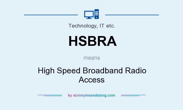 What does HSBRA mean? It stands for High Speed Broadband Radio Access