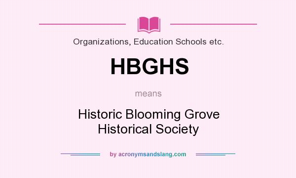 What does HBGHS mean? It stands for Historic Blooming Grove Historical Society