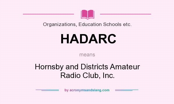 What does HADARC mean? It stands for Hornsby and Districts Amateur Radio Club, Inc.