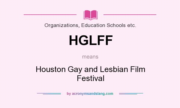 What does HGLFF mean? It stands for Houston Gay and Lesbian Film Festival