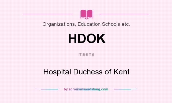 What does HDOK mean? It stands for Hospital Duchess of Kent