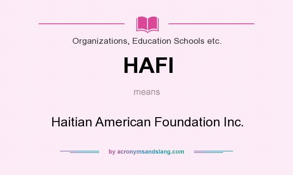 What does HAFI mean? It stands for Haitian American Foundation Inc.