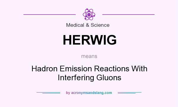 What does HERWIG mean? It stands for Hadron Emission Reactions With Interfering Gluons