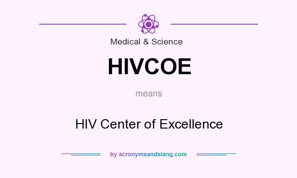 What does HIVCOE mean? It stands for HIV Center of Excellence