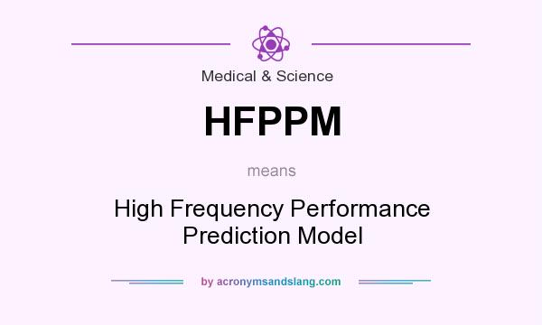 What does HFPPM mean? It stands for High Frequency Performance Prediction Model