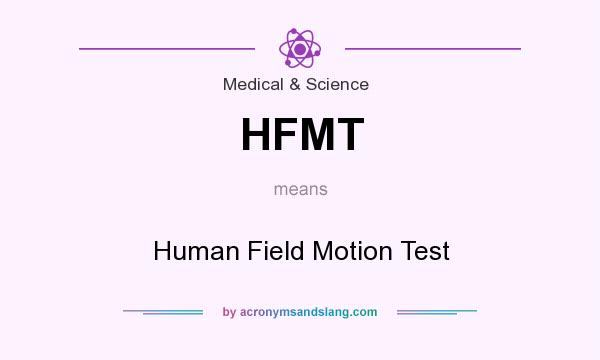 What does HFMT mean? It stands for Human Field Motion Test